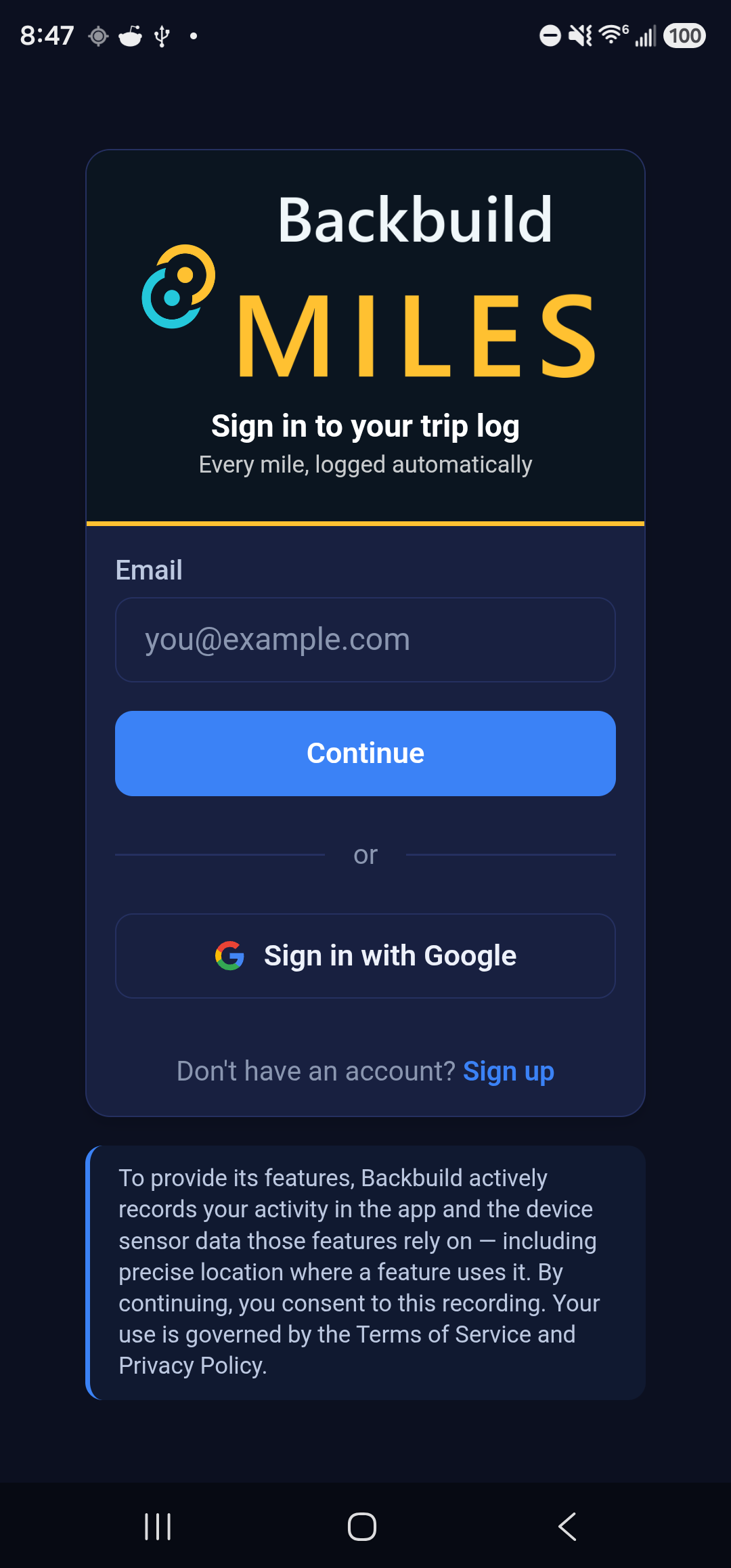 The Backbuild Miles sign-in screen on an Android phone. The Backbuild Miles logo sits in a dark panel with an amber border, above the heading Sign in to your trip log and the line Every mile, logged automatically. Below is an Email field with the placeholder you@example.com, a Continue button, a Sign in with Google button, a Don't have an account? Sign up link, and a notice explaining that the app records activity and device sensor data including precise location.