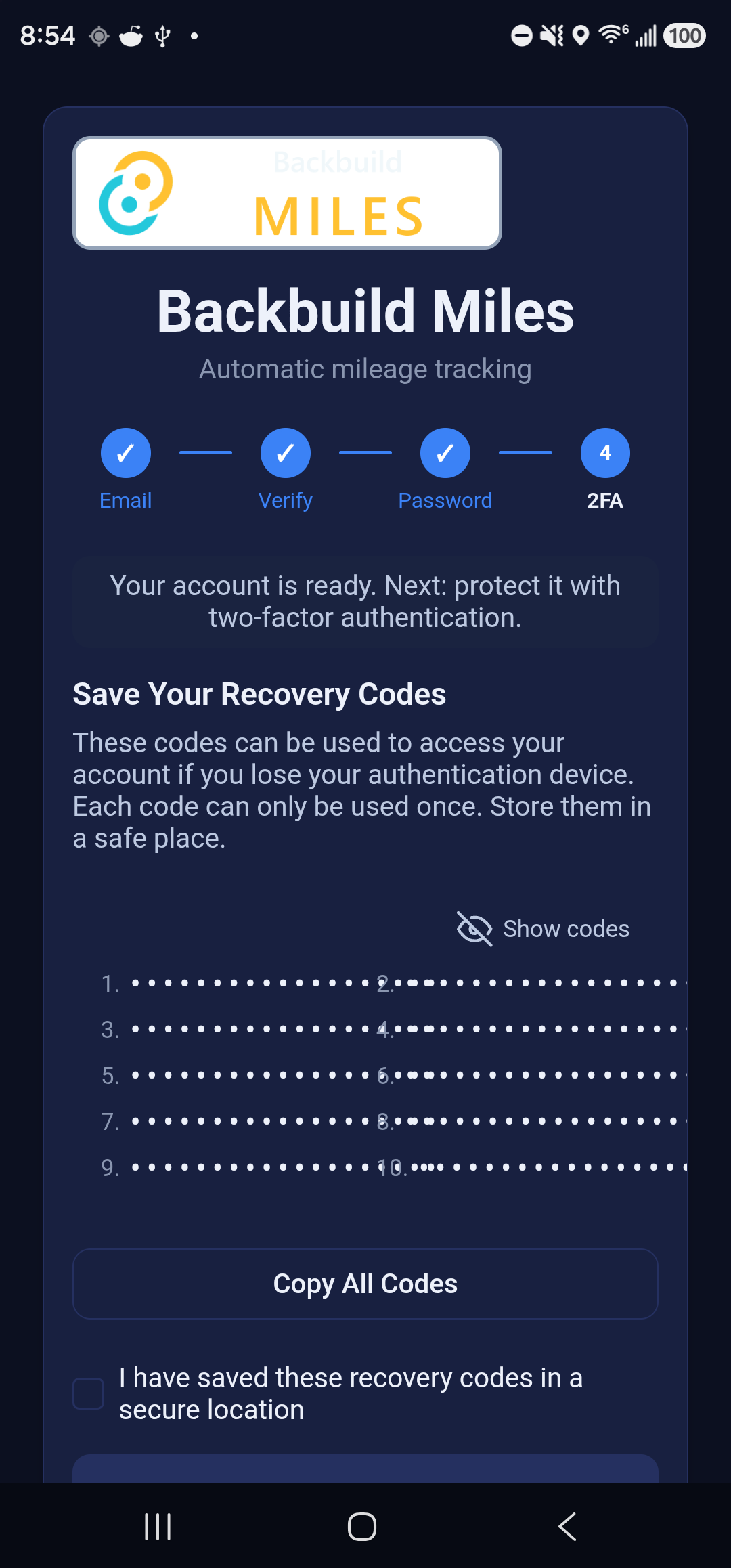 The Save Your Recovery Codes step in Backbuild Miles. Ten numbered rows are shown masked as rows of dots, above a Show codes control, a Copy All Codes button, a checkbox reading I have saved these recovery codes in a secure location, and a Continue button.