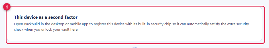 The device second-factor card in Backbuild settings, shown here in the web app. Callout 1 marks the card, titled This device as a second factor. Its text explains that you open Backbuild in the desktop or mobile app to register this device with its built-in security chip, so it can automatically satisfy the extra security check when you unlock your vault here.